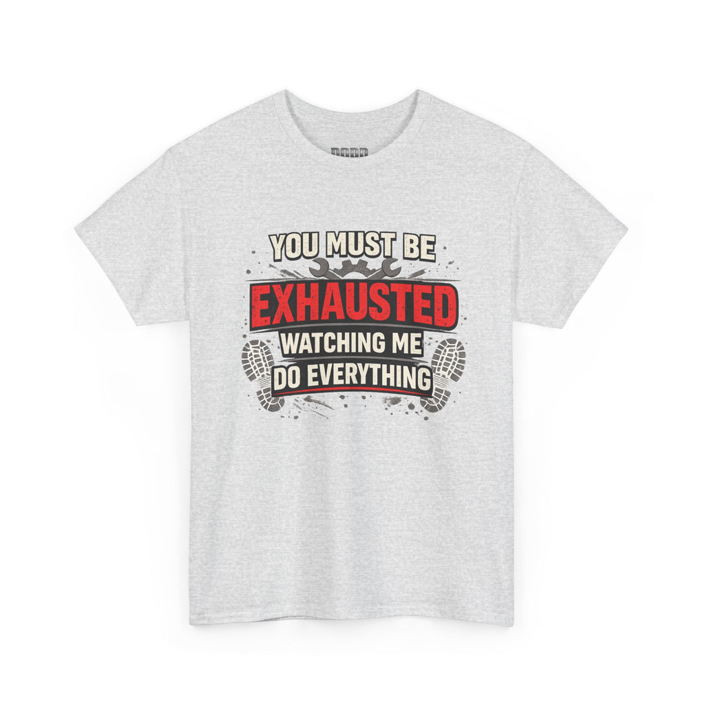 Exhausted Watching Me Do Everything T-Shirt