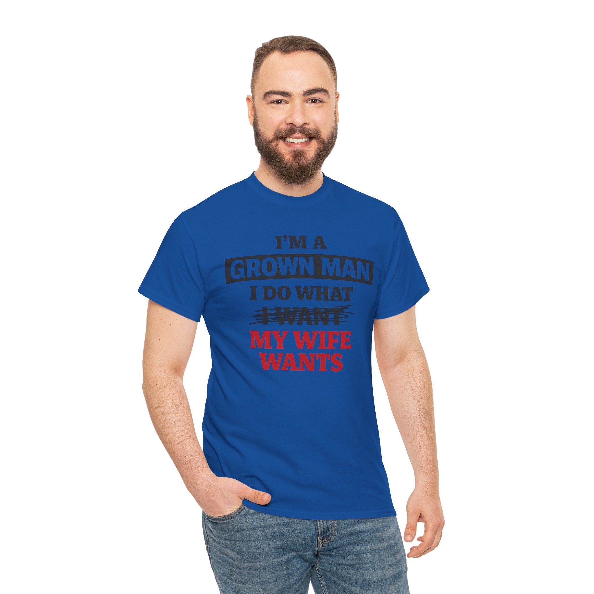 Funny "I’m a Grown Man I Do What My Wife Wants" Tee — Humorous Husband T-Shirt, Father’s Day Gift