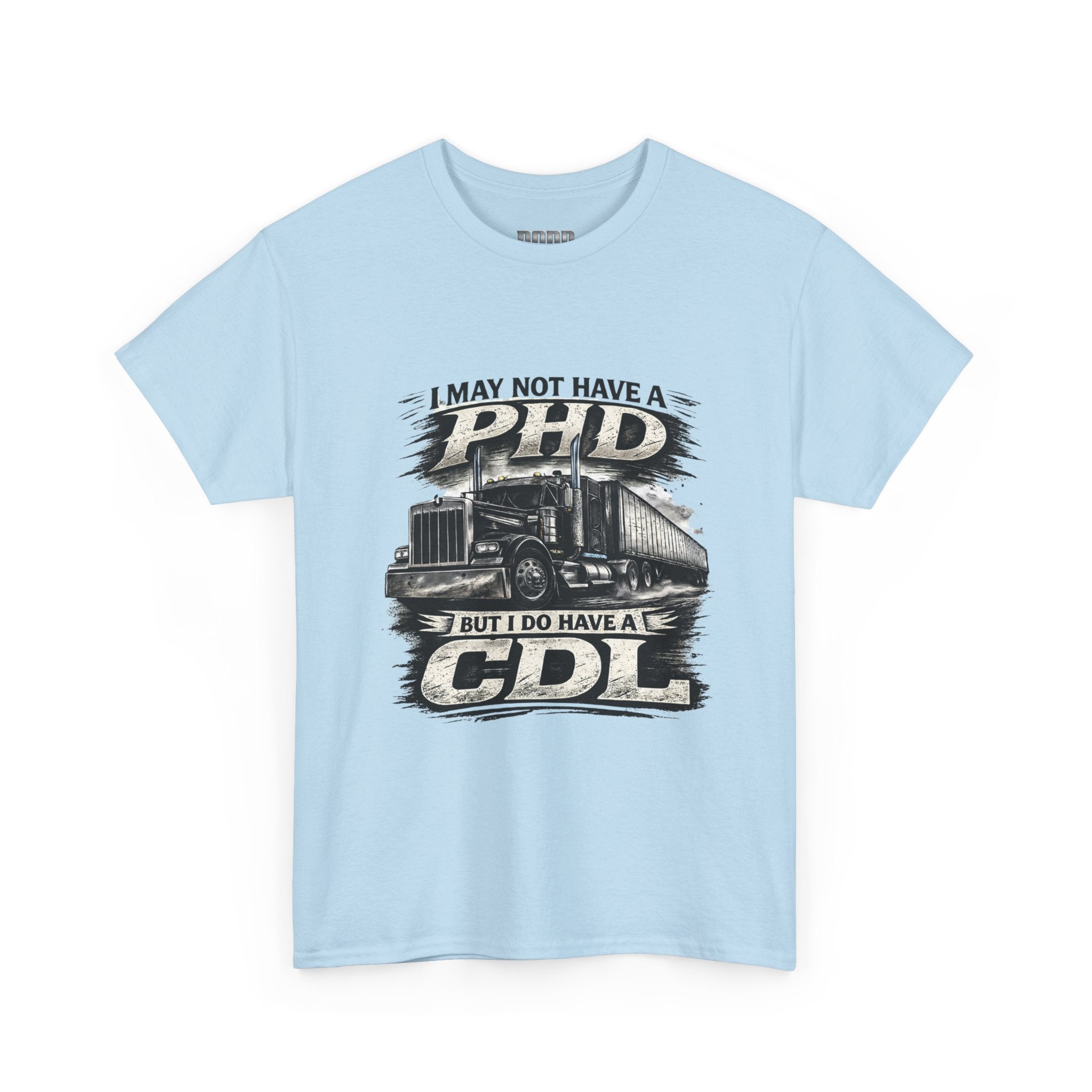 CDL Trucker T‑Shirt – "I May Not Have a PhD But I Do Have a CDL" Truck Driver Tee
