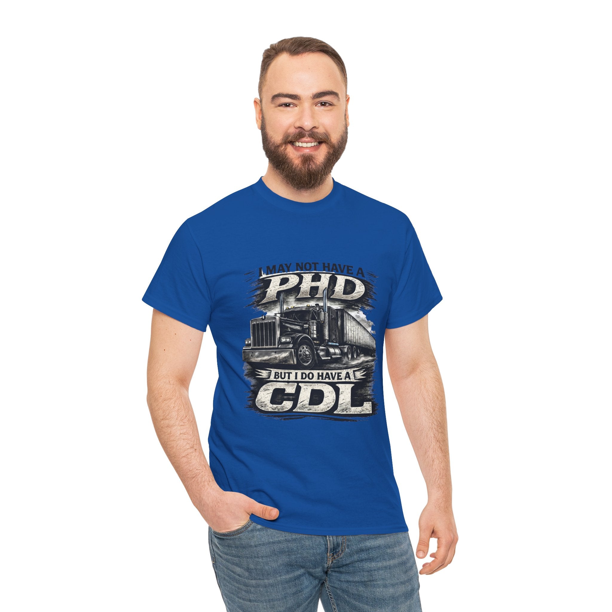 CDL Trucker T‑Shirt – "I May Not Have a PhD But I Do Have a CDL" Truck Driver Tee