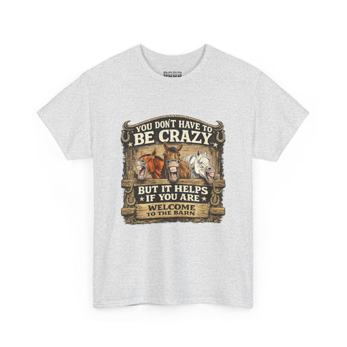 Barn Life T‑Shirt — "You Don’t Have to Be Crazy But It Helps" Horse Farm Tee