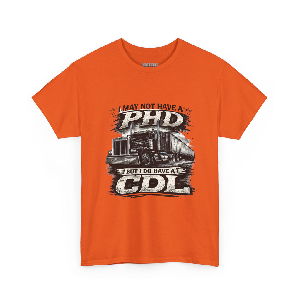 CDL Trucker T‑Shirt – "I May Not Have a PhD But I Do Have a CDL" Truck Driver Tee