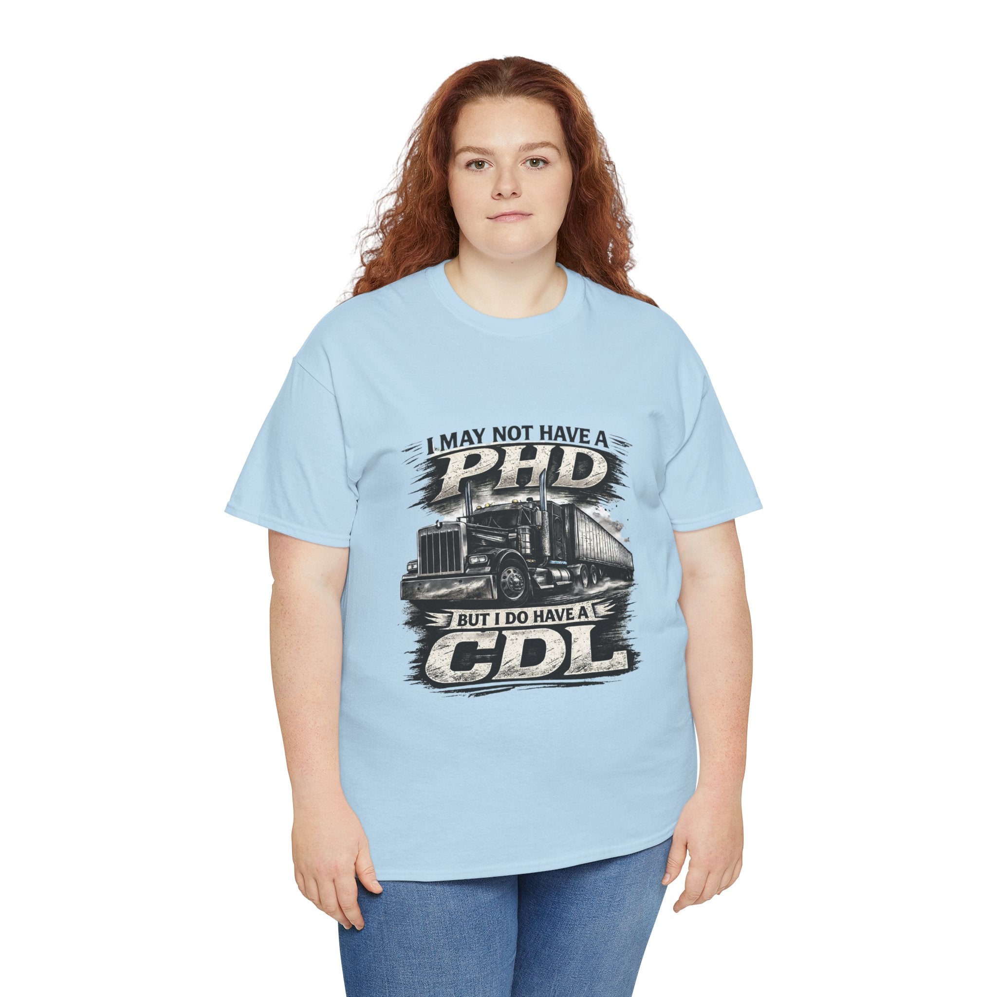 CDL Trucker T‑Shirt – "I May Not Have a PhD But I Do Have a CDL" Truck Driver Tee