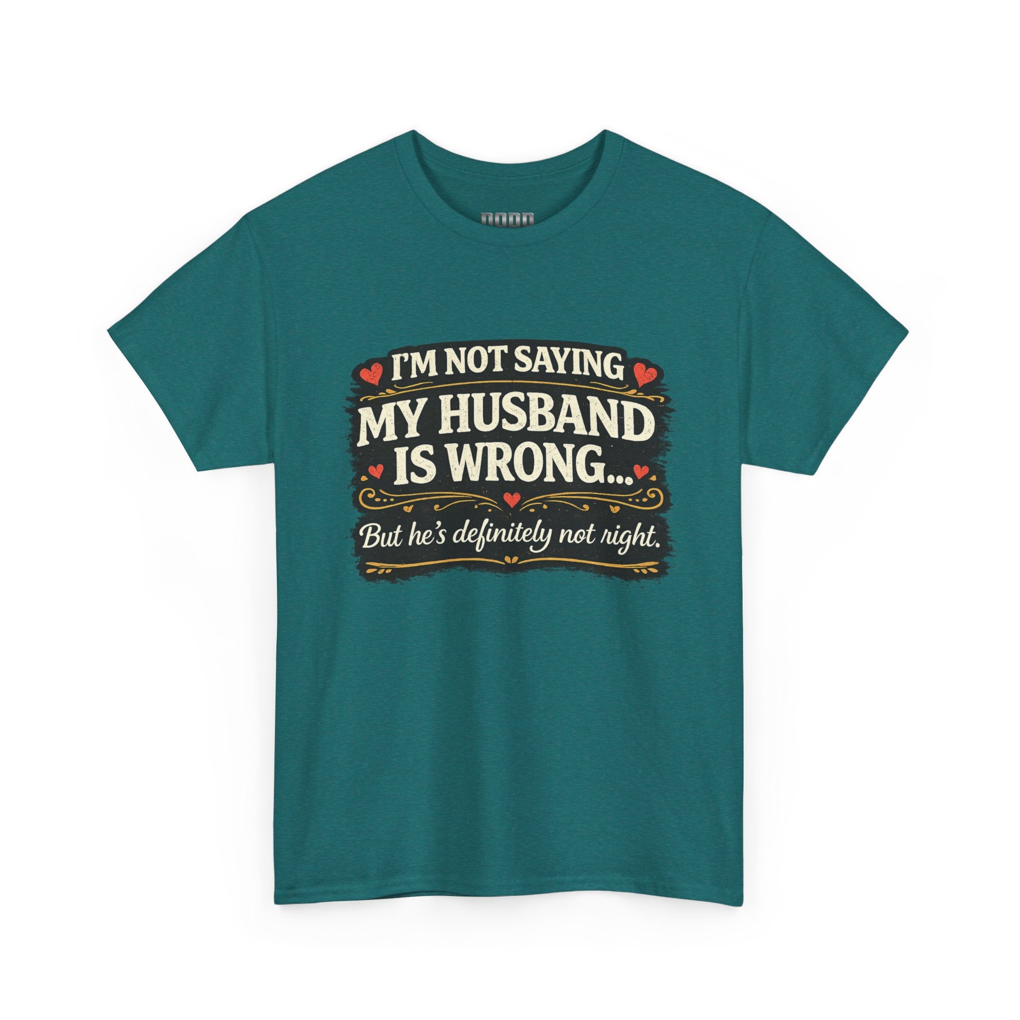 Funny Wife T‑Shirt – “I’m Not Saying My Husband Is Wrong… But He’s Definitely Not Right” Tee