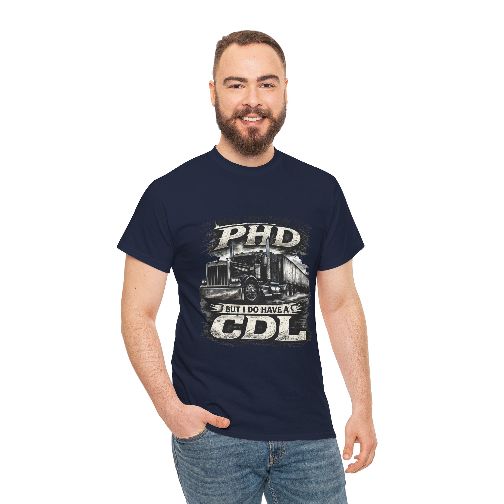 CDL Trucker T‑Shirt – "I May Not Have a PhD But I Do Have a CDL" Truck Driver Tee