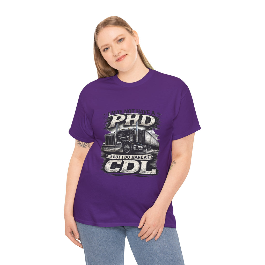 CDL Trucker T‑Shirt – "I May Not Have a PhD But I Do Have a CDL" Truck Driver Tee