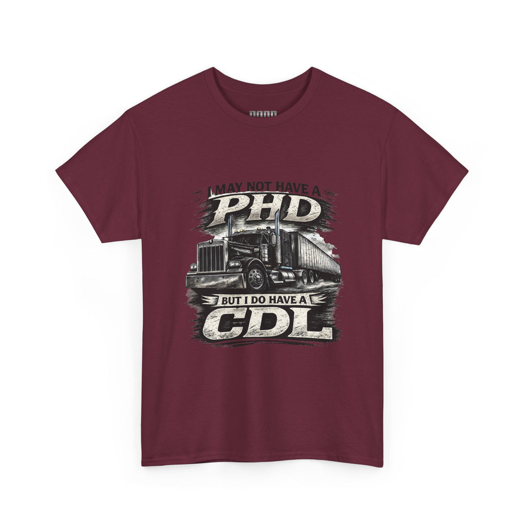 CDL Trucker T‑Shirt – "I May Not Have a PhD But I Do Have a CDL" Truck Driver Tee