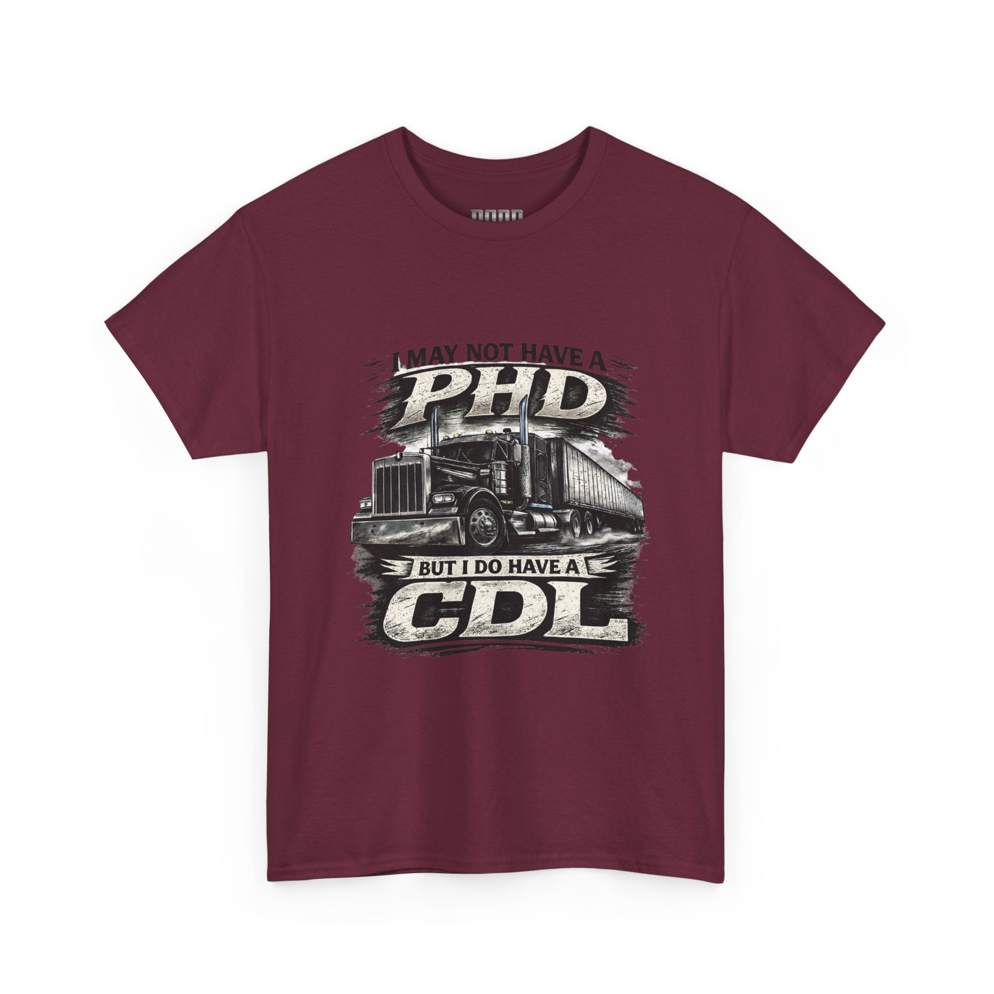 CDL Trucker T‑Shirt – "I May Not Have a PhD But I Do Have a CDL" Truck Driver Tee