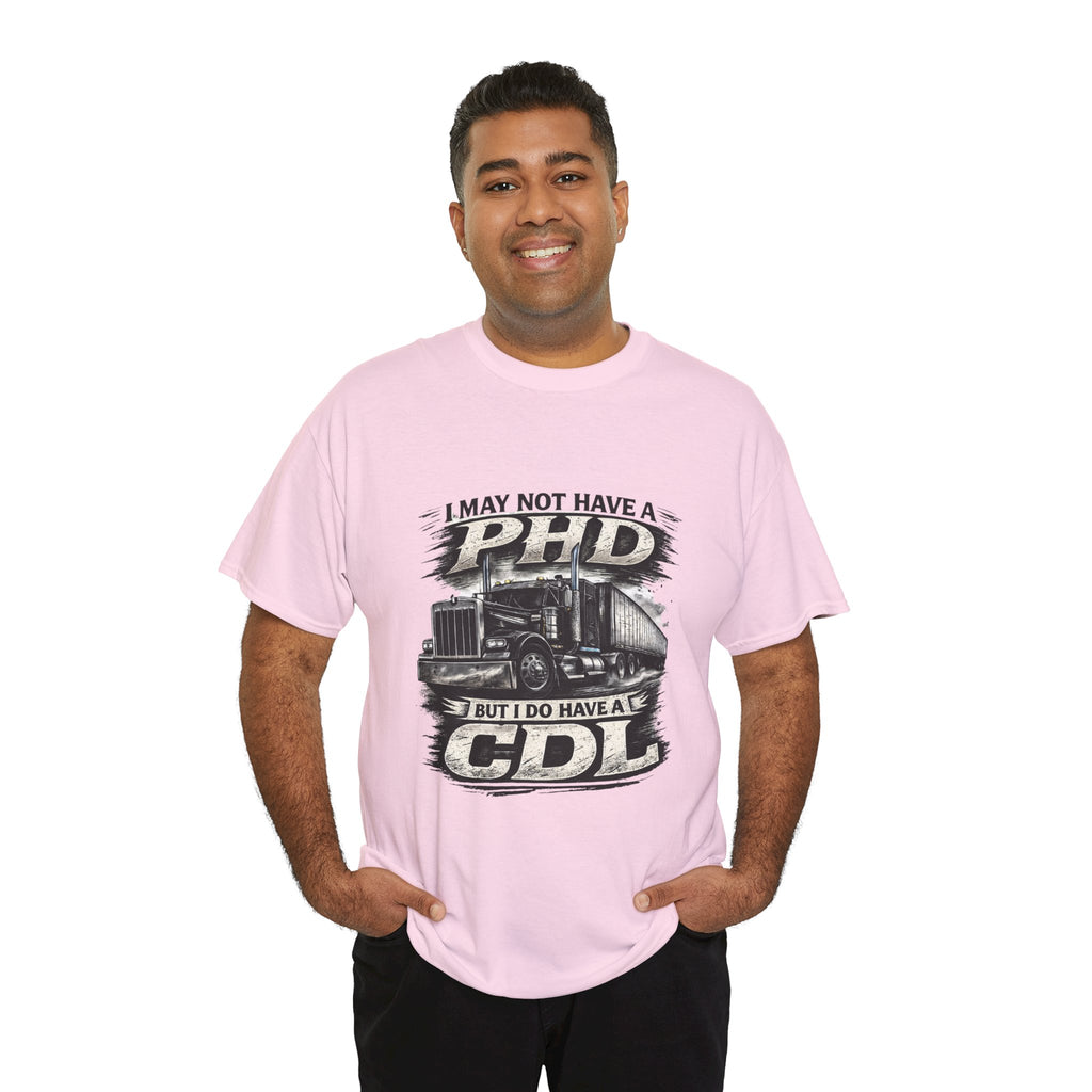 CDL Trucker T‑Shirt – "I May Not Have a PhD But I Do Have a CDL" Truck Driver Tee