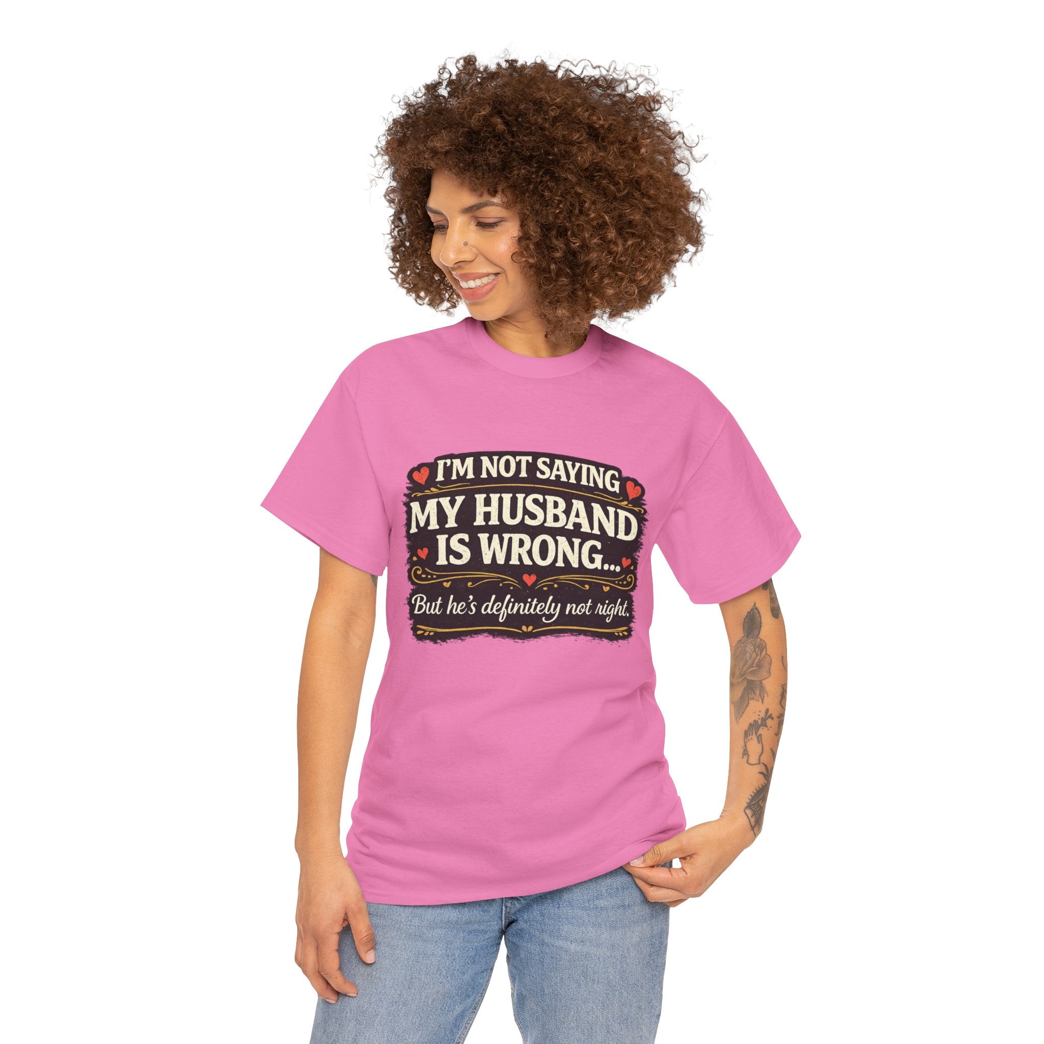 Funny Wife T‑Shirt – “I’m Not Saying My Husband Is Wrong… But He’s Definitely Not Right” Tee