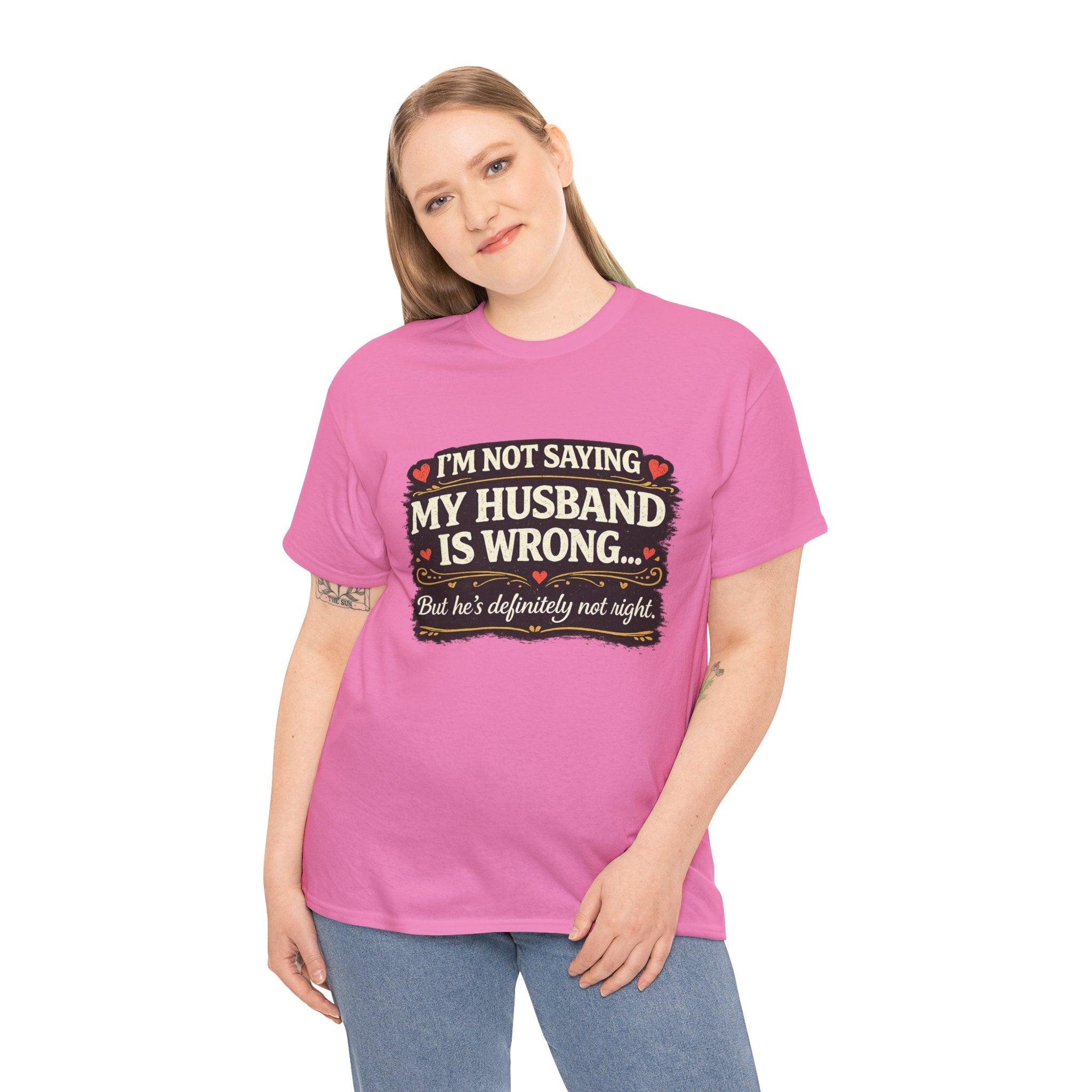 Funny Wife T‑Shirt – “I’m Not Saying My Husband Is Wrong… But He’s Definitely Not Right” Tee
