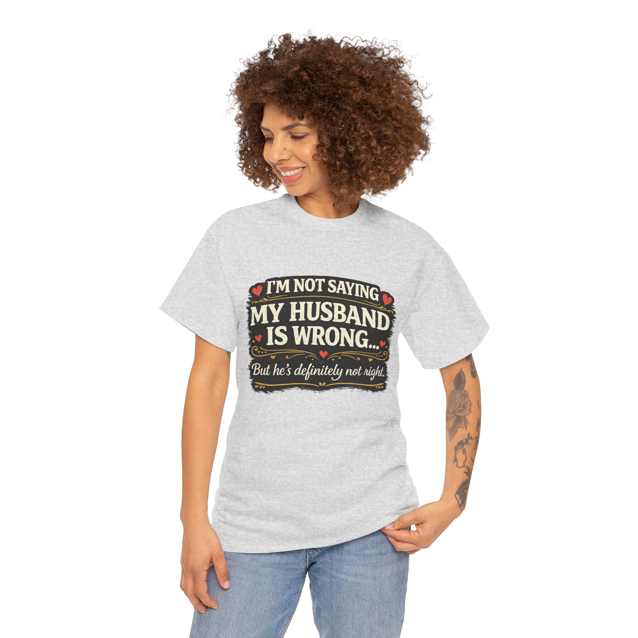 Funny Wife T‑Shirt – “I’m Not Saying My Husband Is Wrong… But He’s Definitely Not Right” Tee