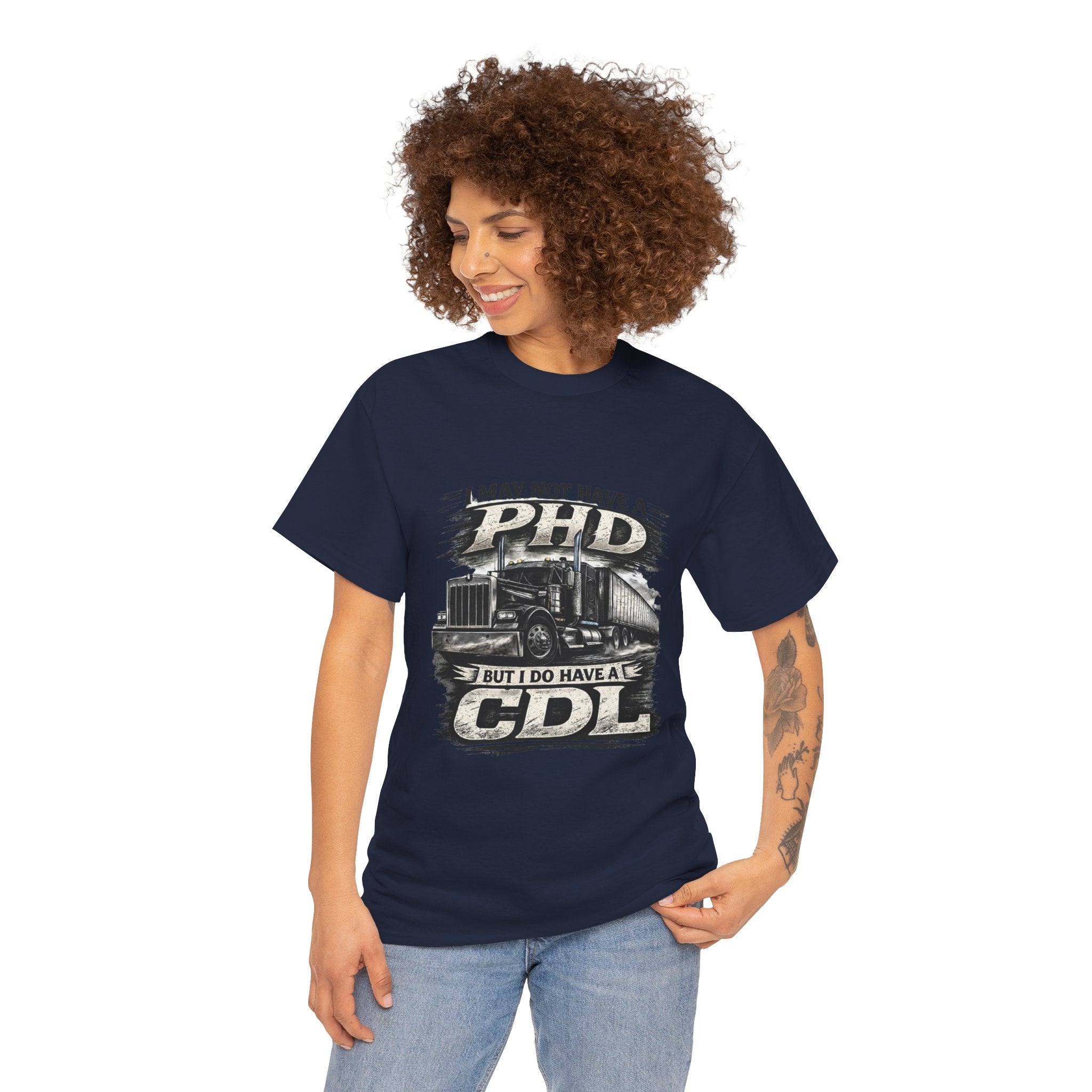 CDL Trucker T‑Shirt – "I May Not Have a PhD But I Do Have a CDL" Truck Driver Tee