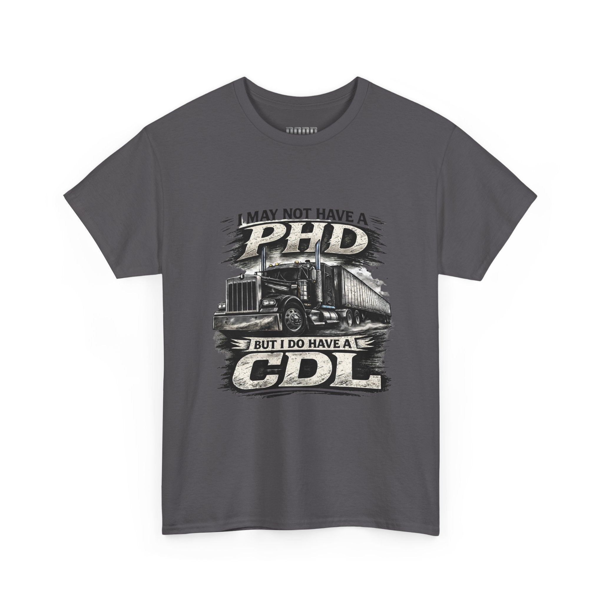CDL Trucker T‑Shirt – "I May Not Have a PhD But I Do Have a CDL" Truck Driver Tee