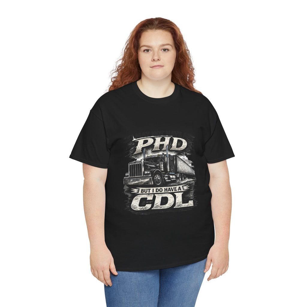 CDL Trucker T‑Shirt – "I May Not Have a PhD But I Do Have a CDL" Truck Driver Tee