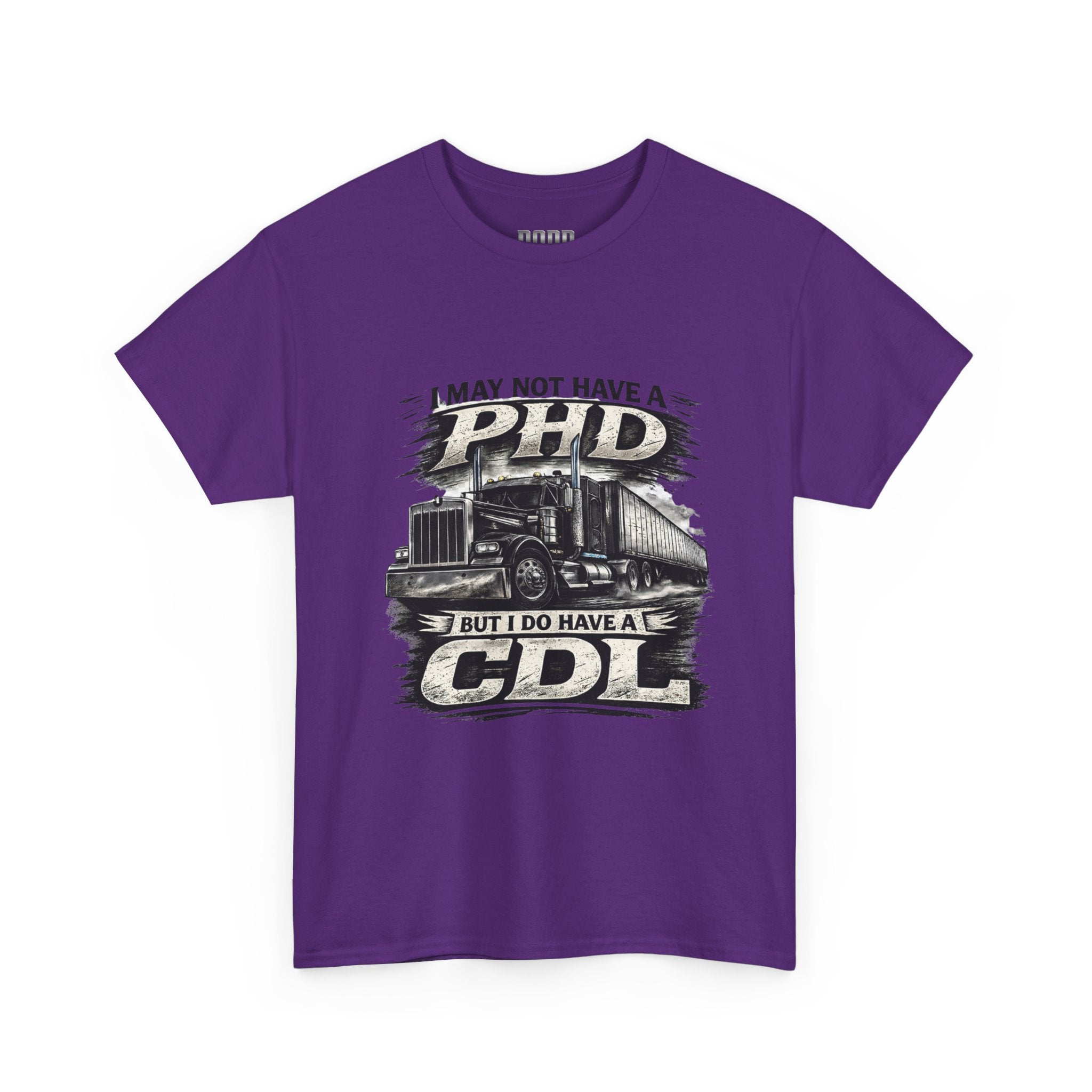 CDL Trucker T‑Shirt – "I May Not Have a PhD But I Do Have a CDL" Truck Driver Tee