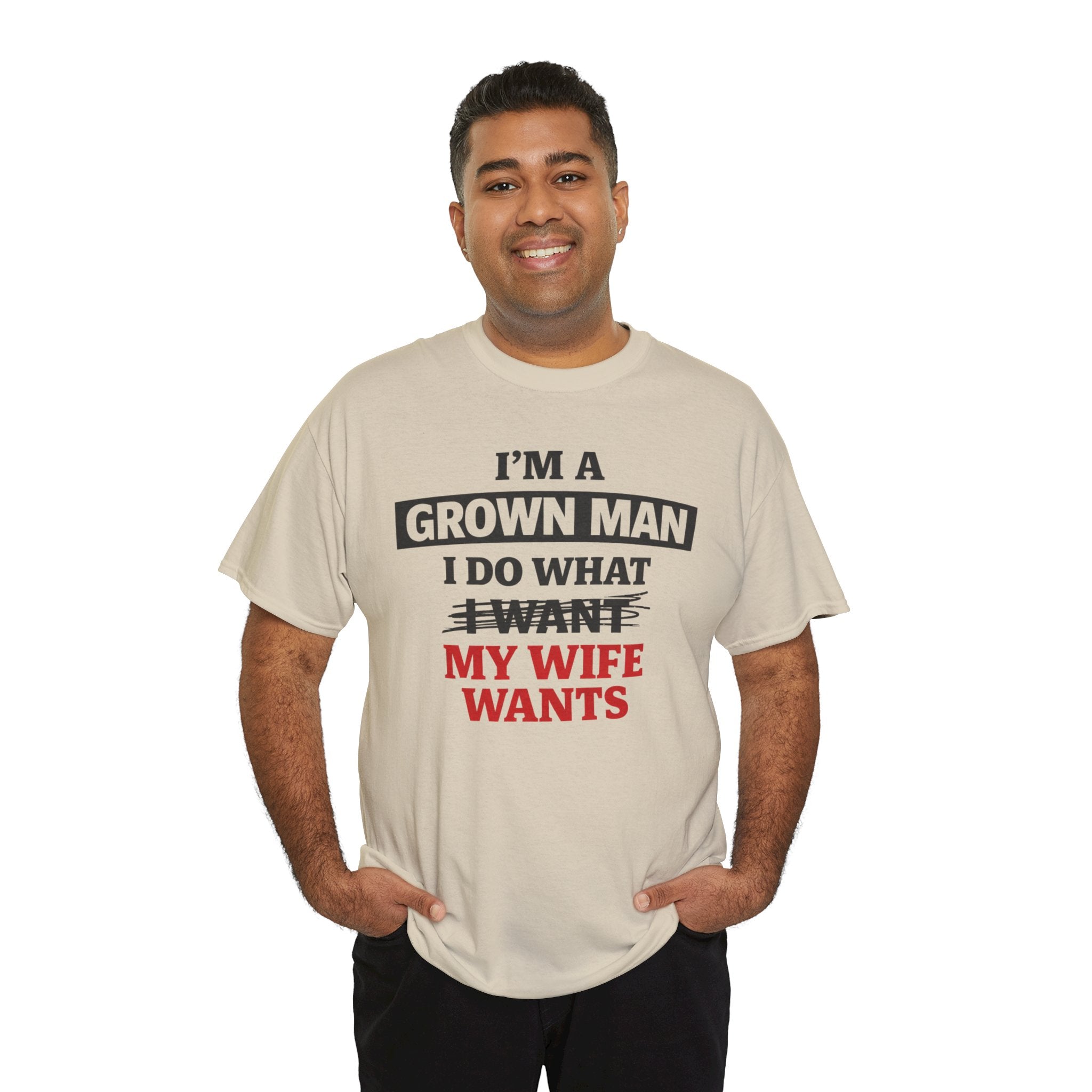 Funny "I’m a Grown Man I Do What My Wife Wants" Tee — Humorous Husband T-Shirt, Father’s Day Gift