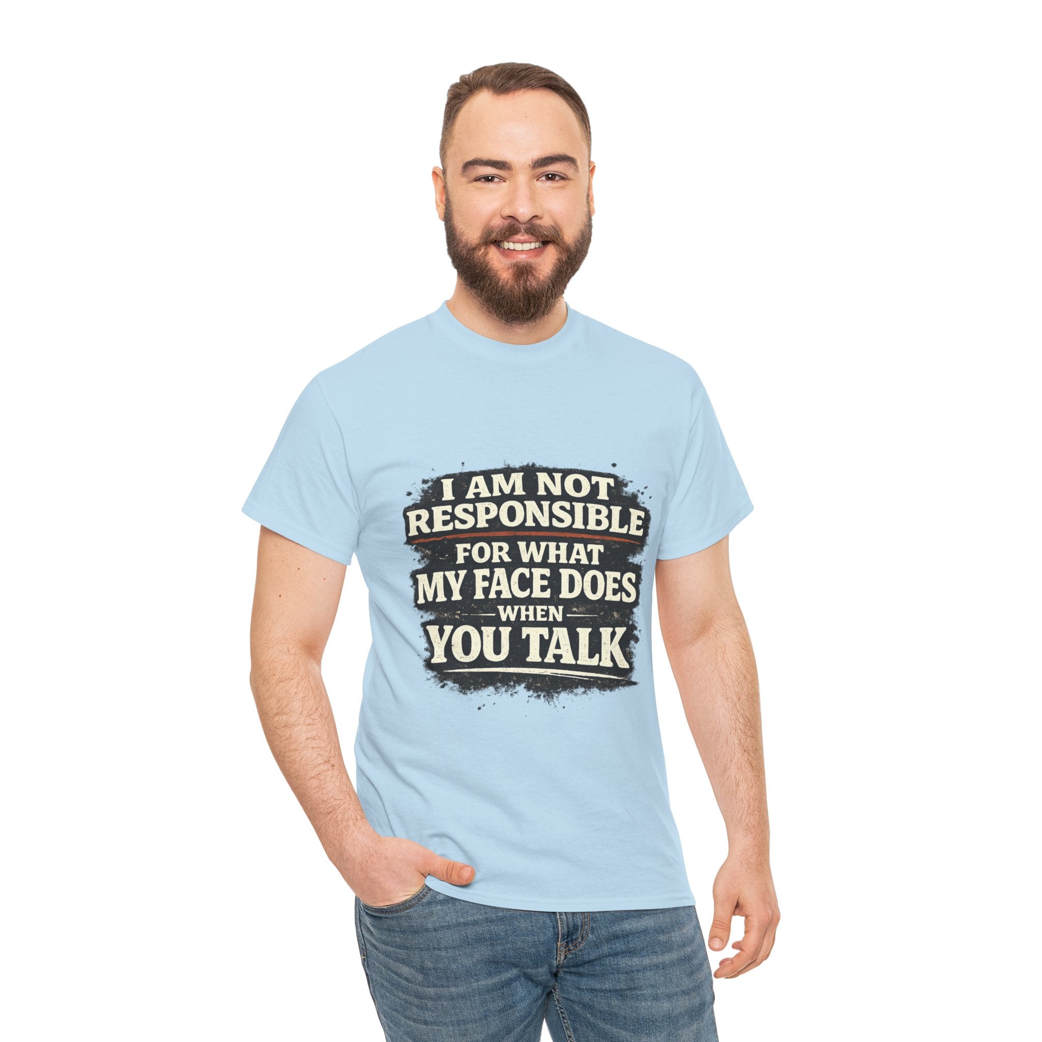 Graphic Tee — "I Am Not Responsible For What My Face Does When You Talk" Funny Statement T-Shirt