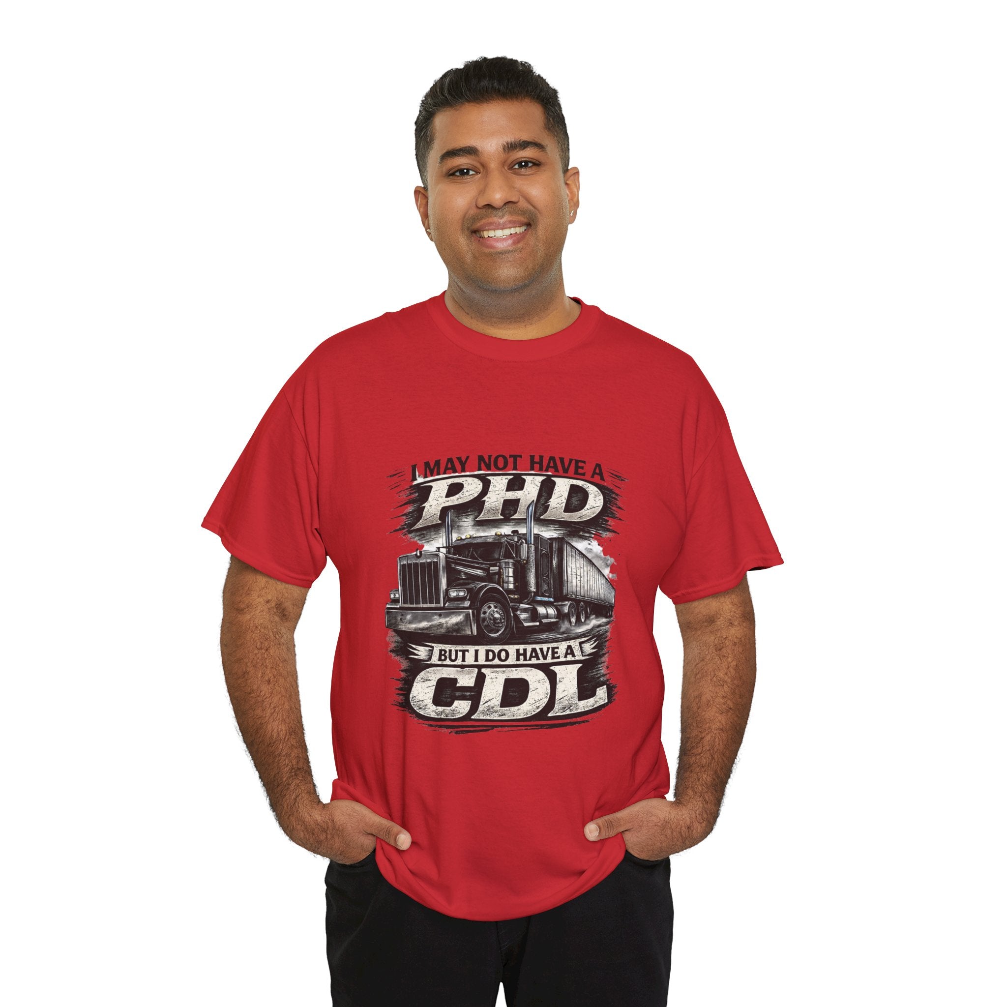 CDL Trucker T‑Shirt – "I May Not Have a PhD But I Do Have a CDL" Truck Driver Tee
