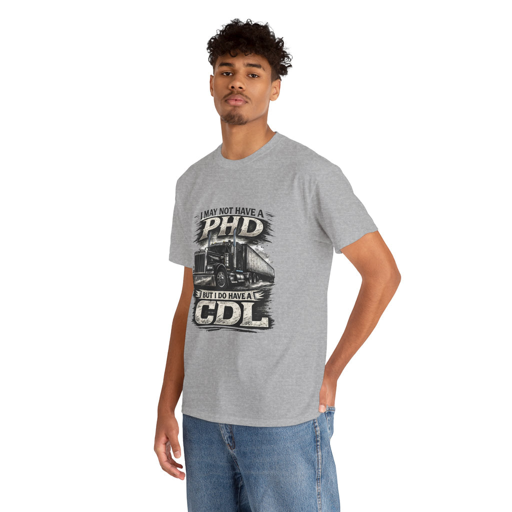 CDL Trucker T‑Shirt – "I May Not Have a PhD But I Do Have a CDL" Truck Driver Tee