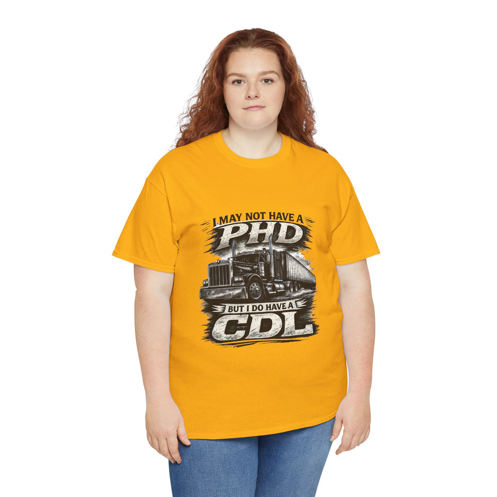 CDL Trucker T‑Shirt – "I May Not Have a PhD But I Do Have a CDL" Truck Driver Tee
