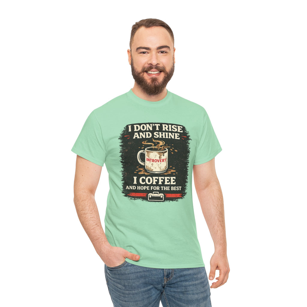 Coffee Introvert T-Shirt — “I Don't Rise and Shine, I Coffee” Funny Mug Graphic Tee