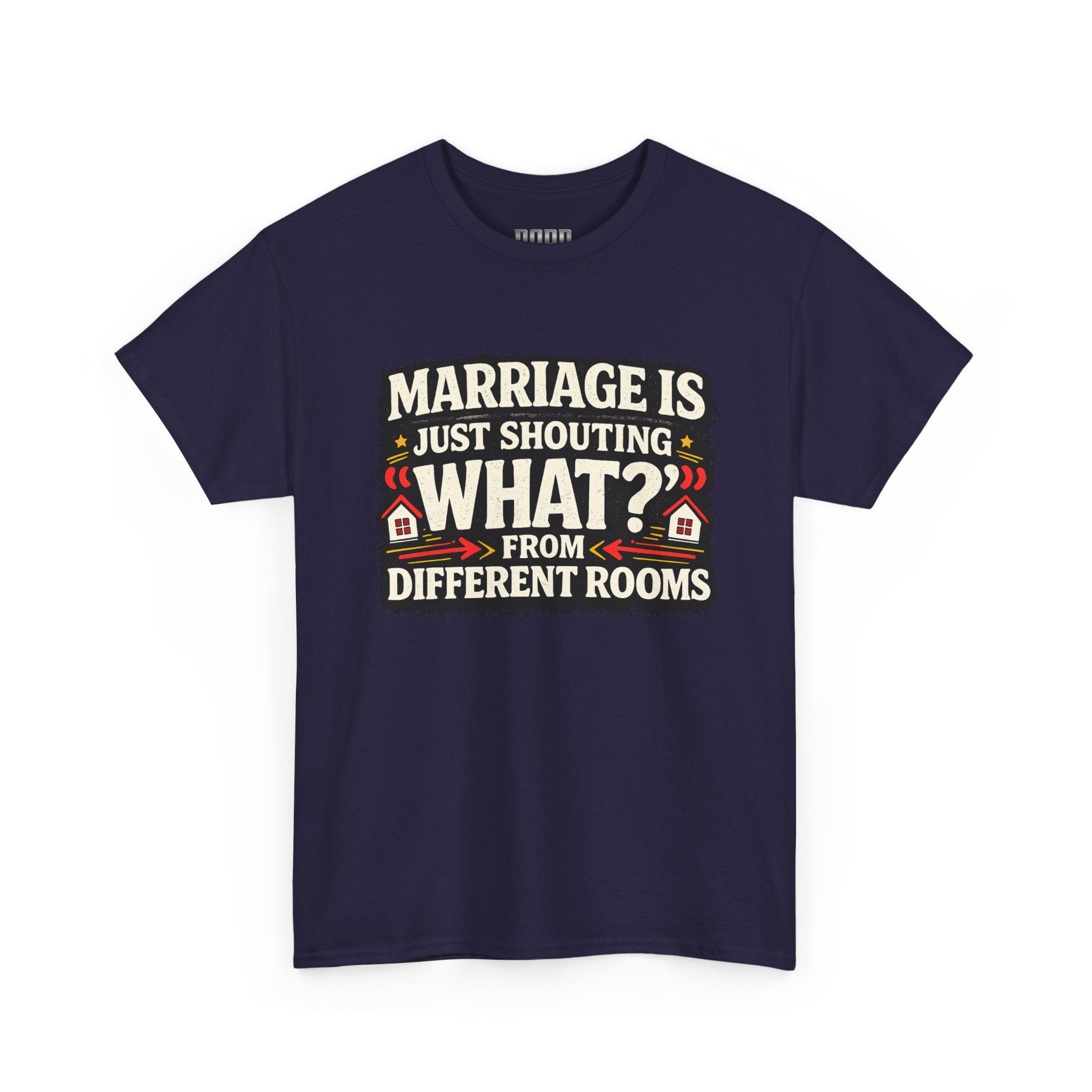 Marriage Is Just Shouting "What?" Tee — Funny Couples Humor T-Shirt