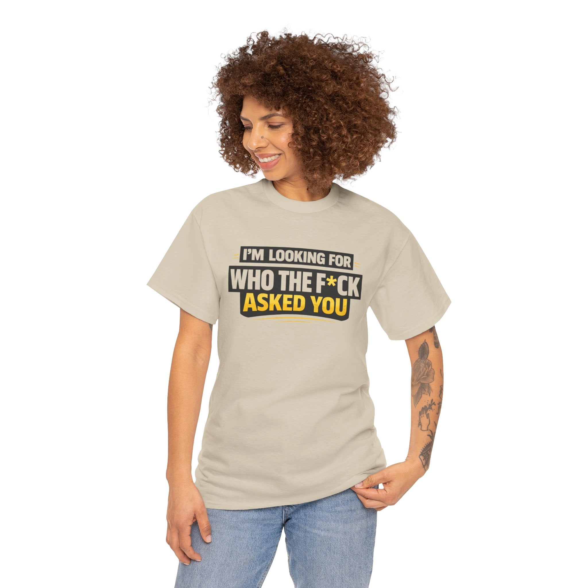 Graphic Tee — "I'm Looking for Who the F*ck Asked You" Funny Statement T-Shirt