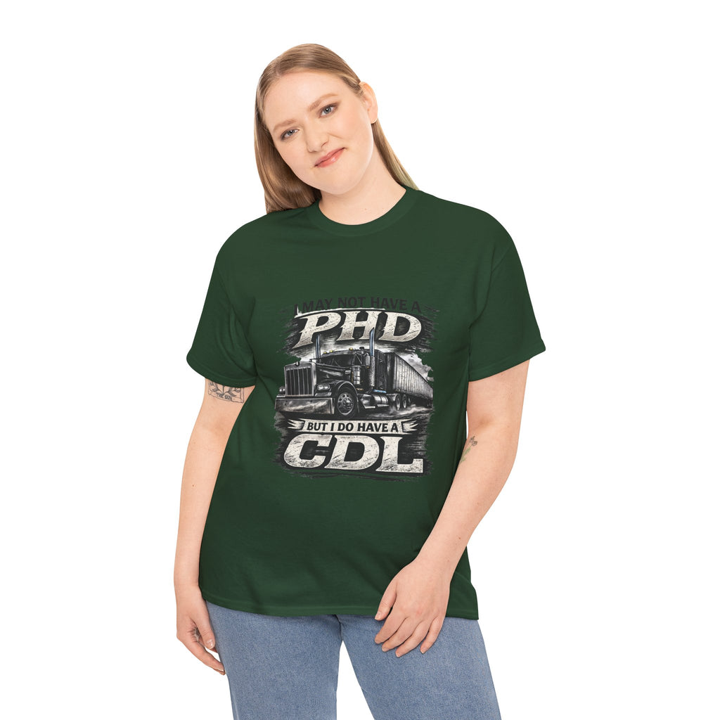 CDL Trucker T‑Shirt – "I May Not Have a PhD But I Do Have a CDL" Truck Driver Tee
