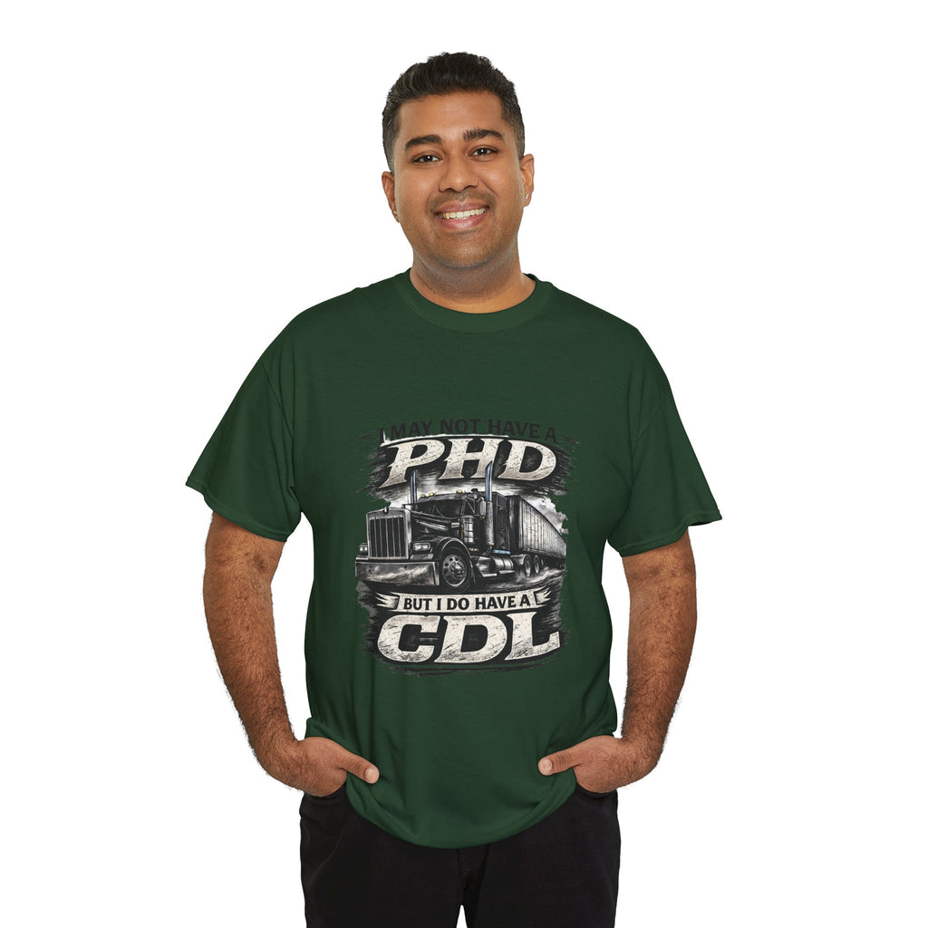 CDL Trucker T‑Shirt – "I May Not Have a PhD But I Do Have a CDL" Truck Driver Tee