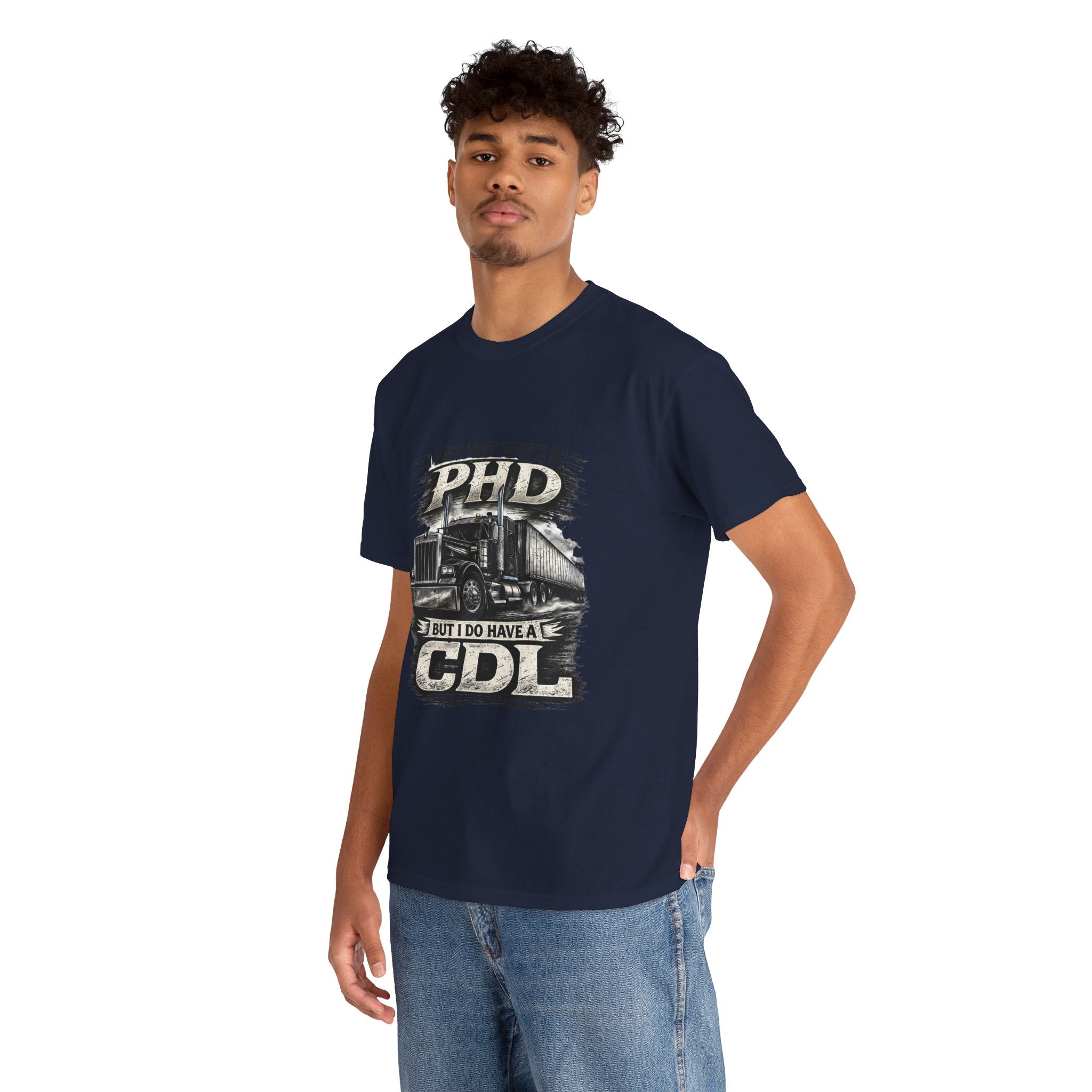 CDL Trucker T‑Shirt – "I May Not Have a PhD But I Do Have a CDL" Truck Driver Tee