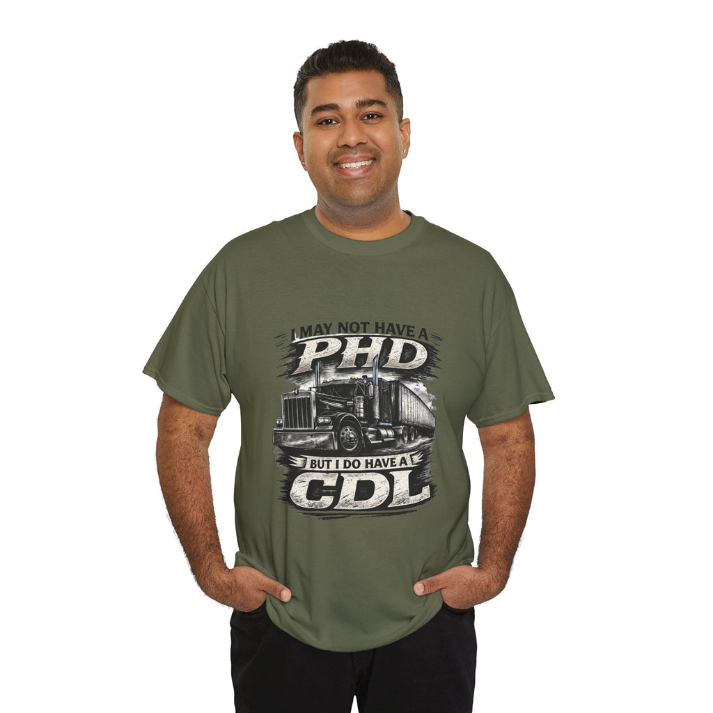 CDL Trucker T‑Shirt – "I May Not Have a PhD But I Do Have a CDL" Truck Driver Tee