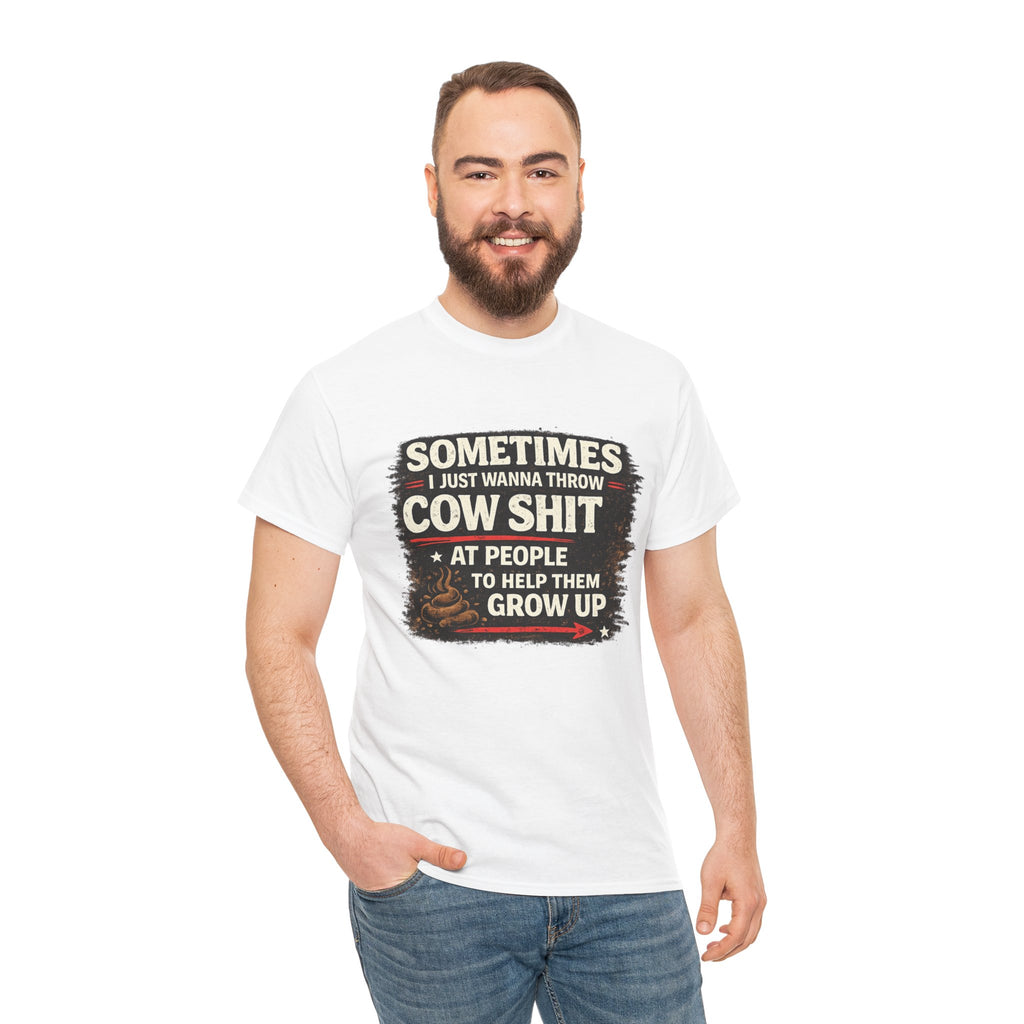 Cow Shit Shirt – Funny Rude Graphic Tee ("Sometimes I Just Wanna Throw Cow Shit")