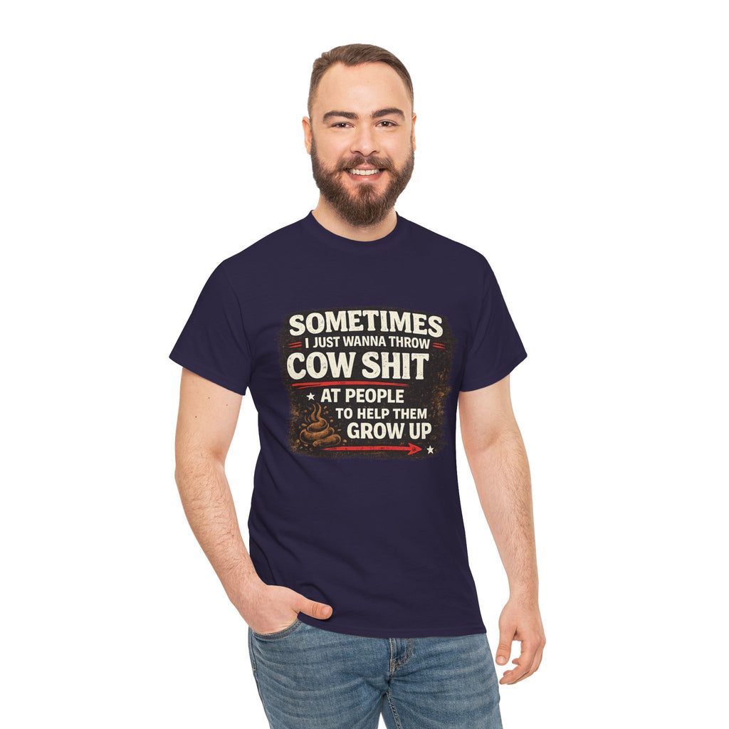 Cow Shit Shirt – Funny Rude Graphic Tee ("Sometimes I Just Wanna Throw Cow Shit")