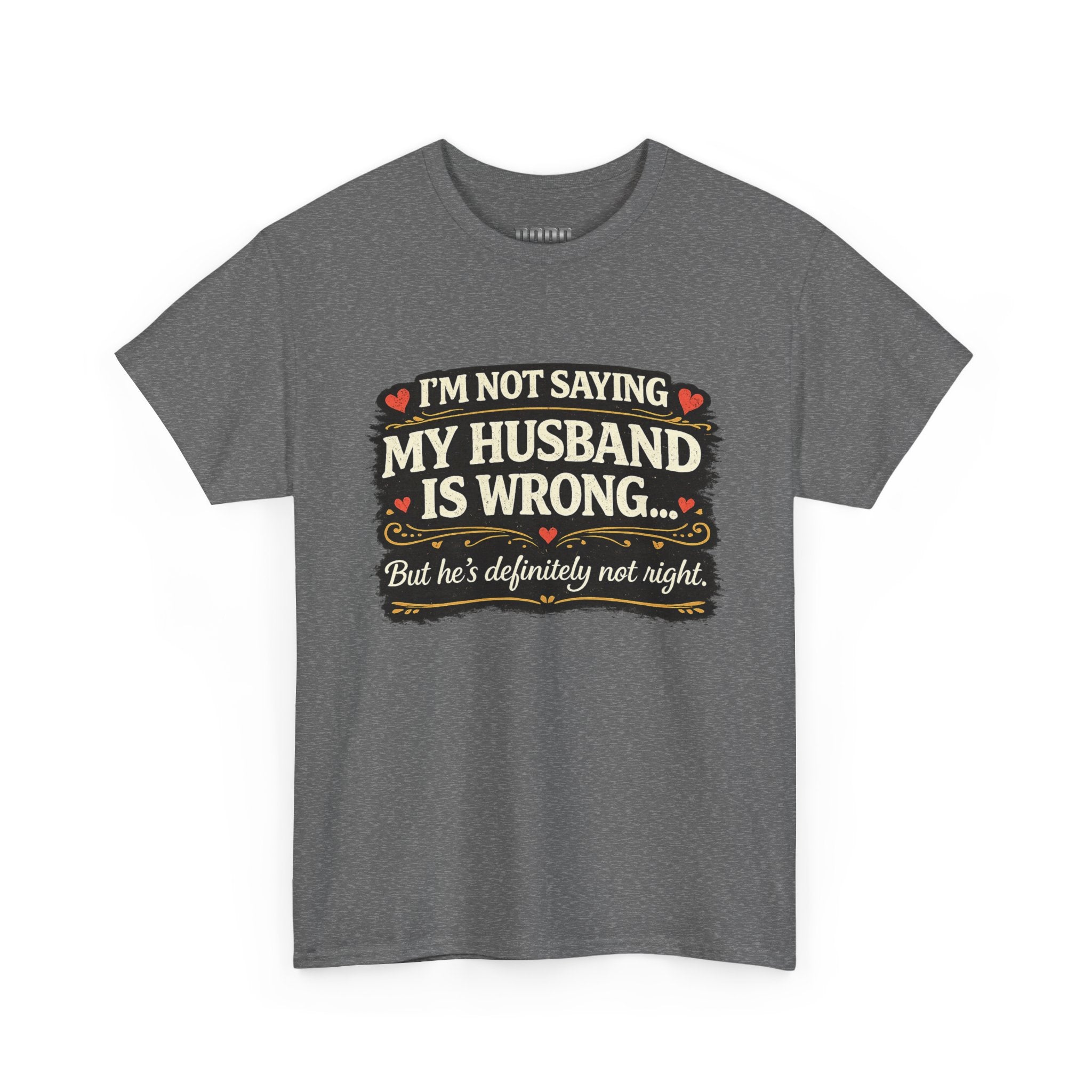 Funny Wife T‑Shirt – “I’m Not Saying My Husband Is Wrong… But He’s Definitely Not Right” Tee
