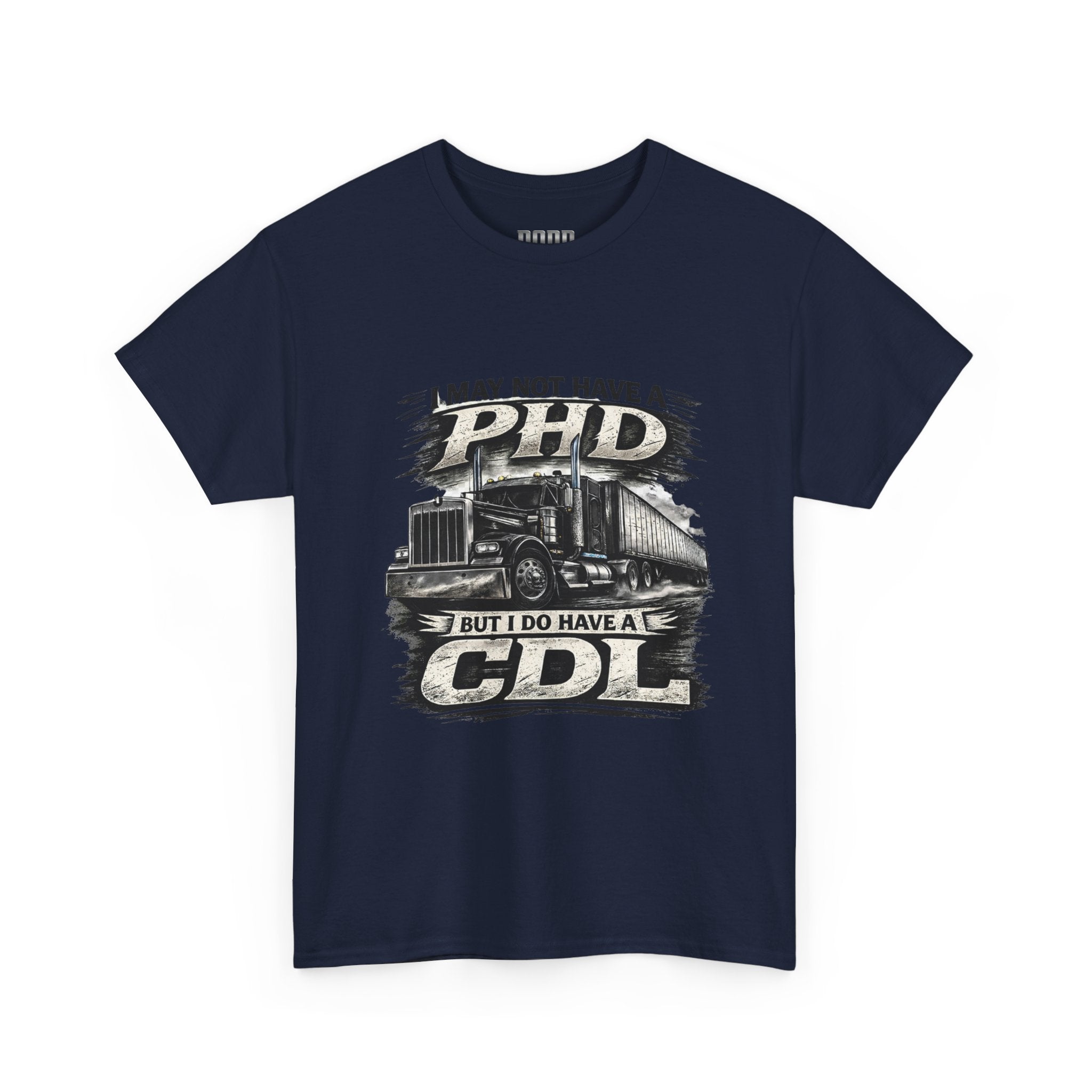 CDL Trucker T‑Shirt – "I May Not Have a PhD But I Do Have a CDL" Truck Driver Tee