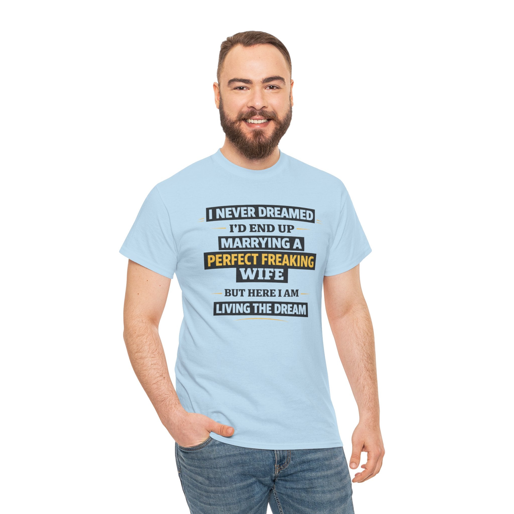 Marrying a Perfect Freaking Wife T‑Shirt — Funny Husband Gift, "I Never Dreamed I’d End Up Marrying a Perfect Freaking Wife" Tee