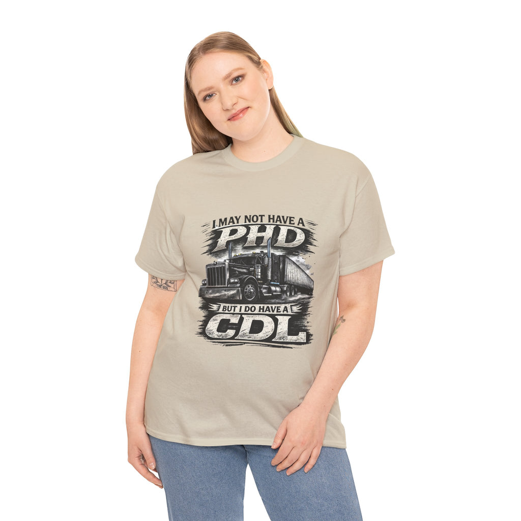 CDL Trucker T‑Shirt – "I May Not Have a PhD But I Do Have a CDL" Truck Driver Tee