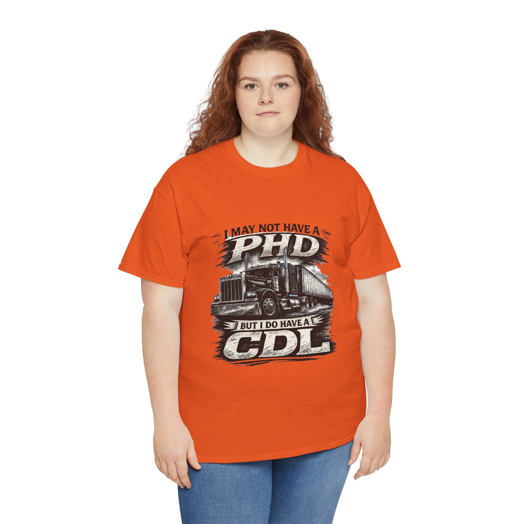 CDL Trucker T‑Shirt – "I May Not Have a PhD But I Do Have a CDL" Truck Driver Tee