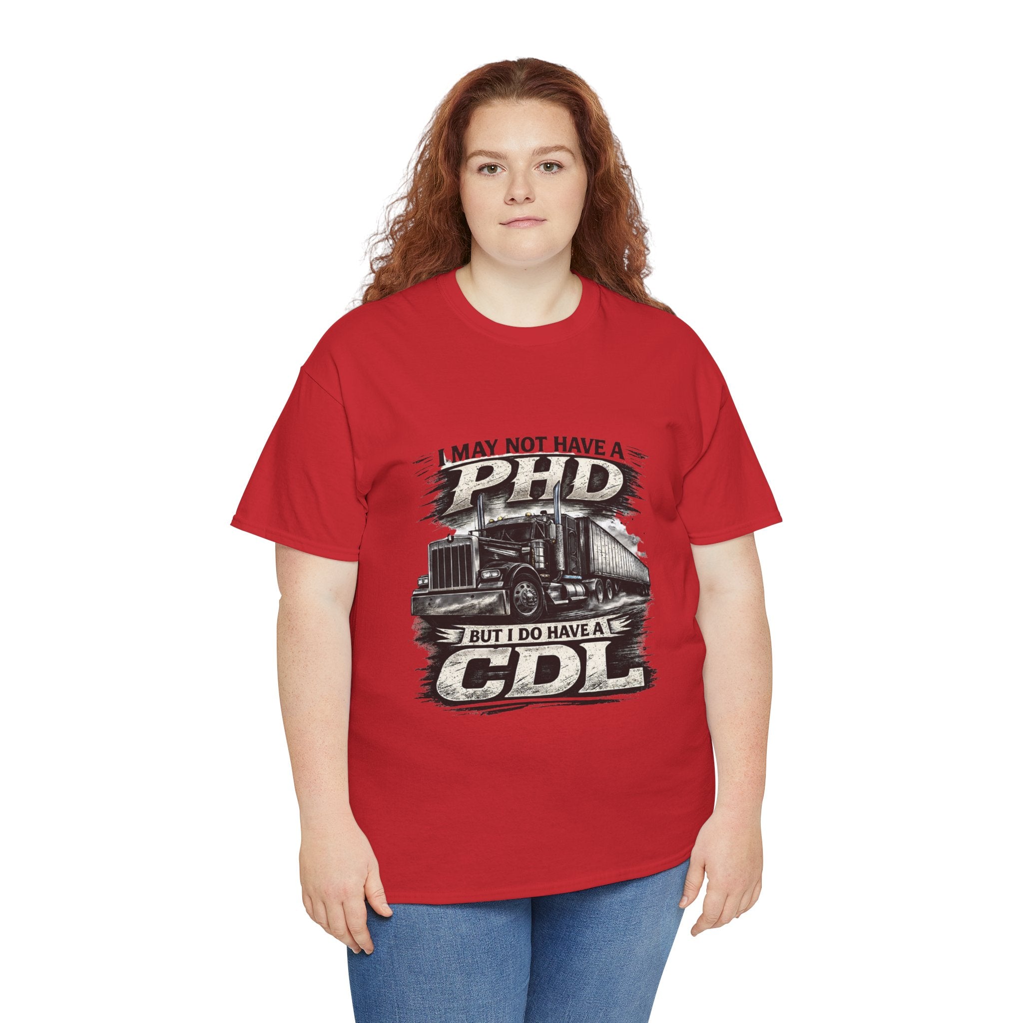 CDL Trucker T‑Shirt – "I May Not Have a PhD But I Do Have a CDL" Truck Driver Tee