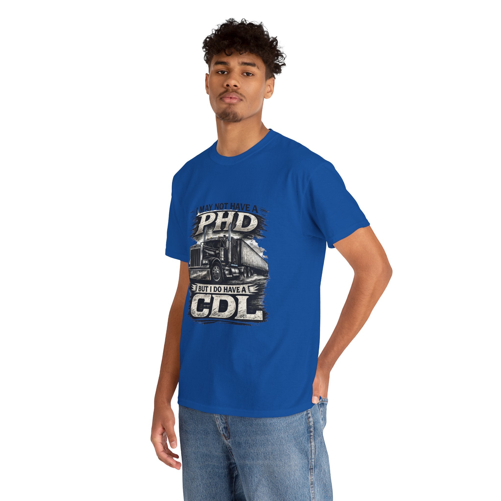 CDL Trucker T‑Shirt – "I May Not Have a PhD But I Do Have a CDL" Truck Driver Tee