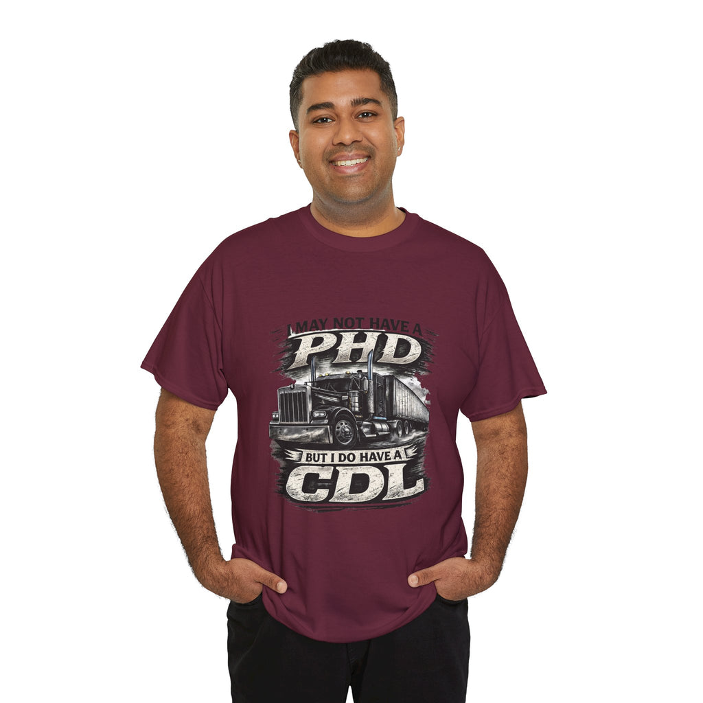 CDL Trucker T‑Shirt – "I May Not Have a PhD But I Do Have a CDL" Truck Driver Tee