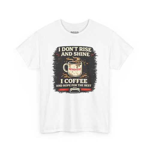 Coffee Introvert T-Shirt — “I Don't Rise and Shine, I Coffee” Funny Mug Graphic Tee