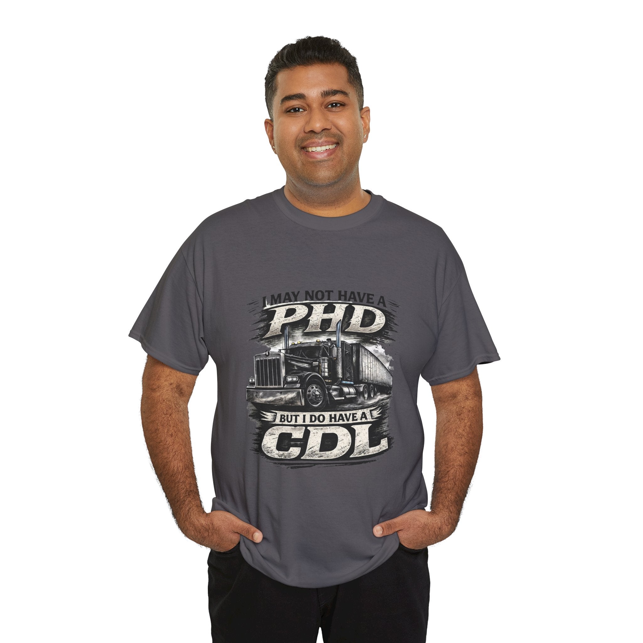 CDL Trucker T‑Shirt – "I May Not Have a PhD But I Do Have a CDL" Truck Driver Tee