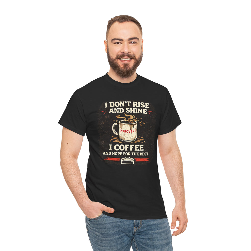 Coffee Introvert T-Shirt — “I Don't Rise and Shine, I Coffee” Funny Mug Graphic Tee