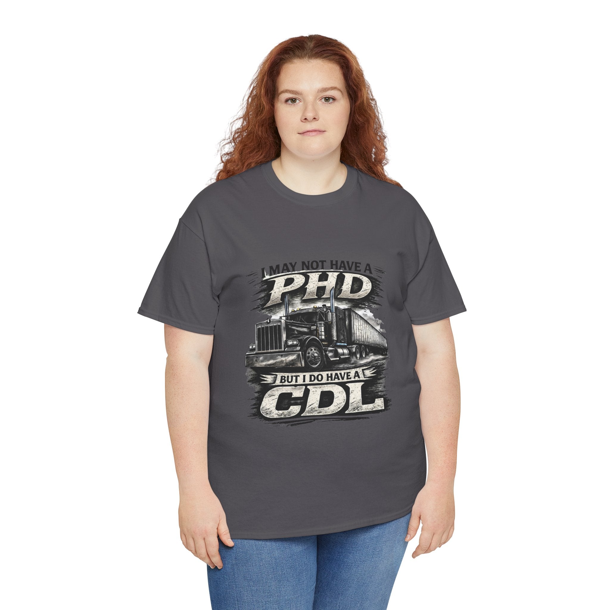 CDL Trucker T‑Shirt – "I May Not Have a PhD But I Do Have a CDL" Truck Driver Tee