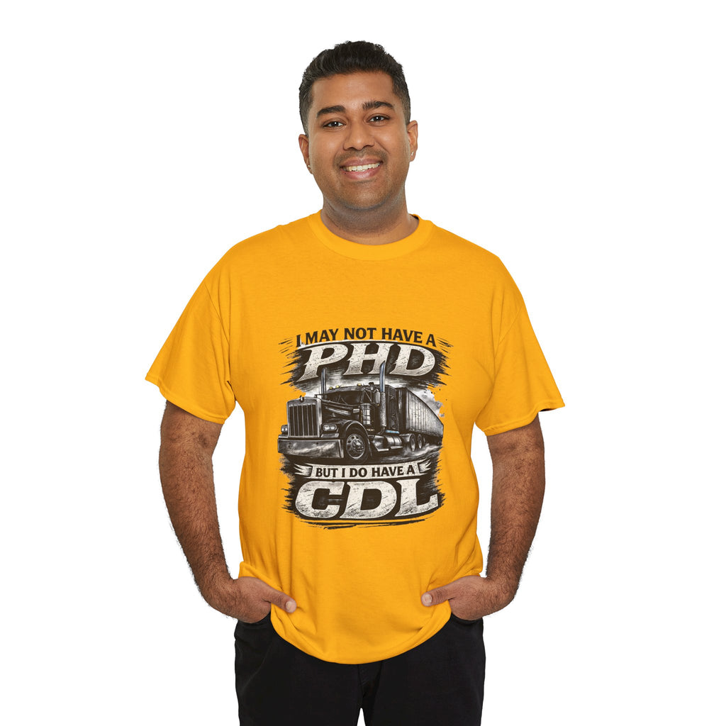 CDL Trucker T‑Shirt – "I May Not Have a PhD But I Do Have a CDL" Truck Driver Tee