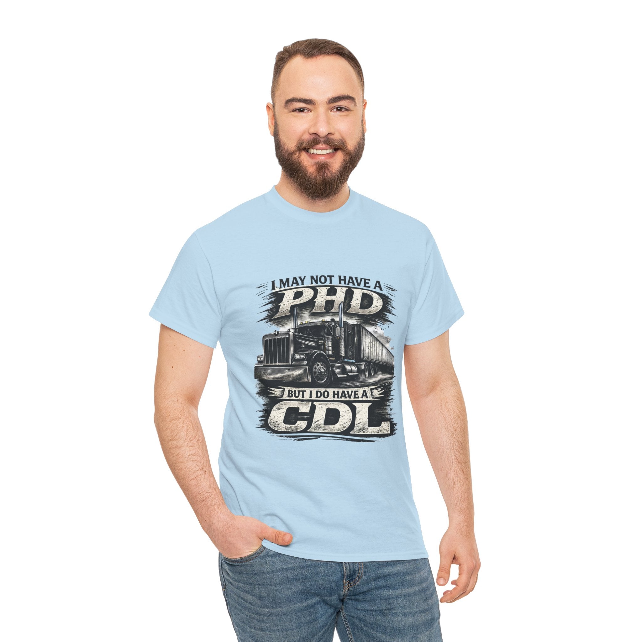 CDL Trucker T‑Shirt – "I May Not Have a PhD But I Do Have a CDL" Truck Driver Tee
