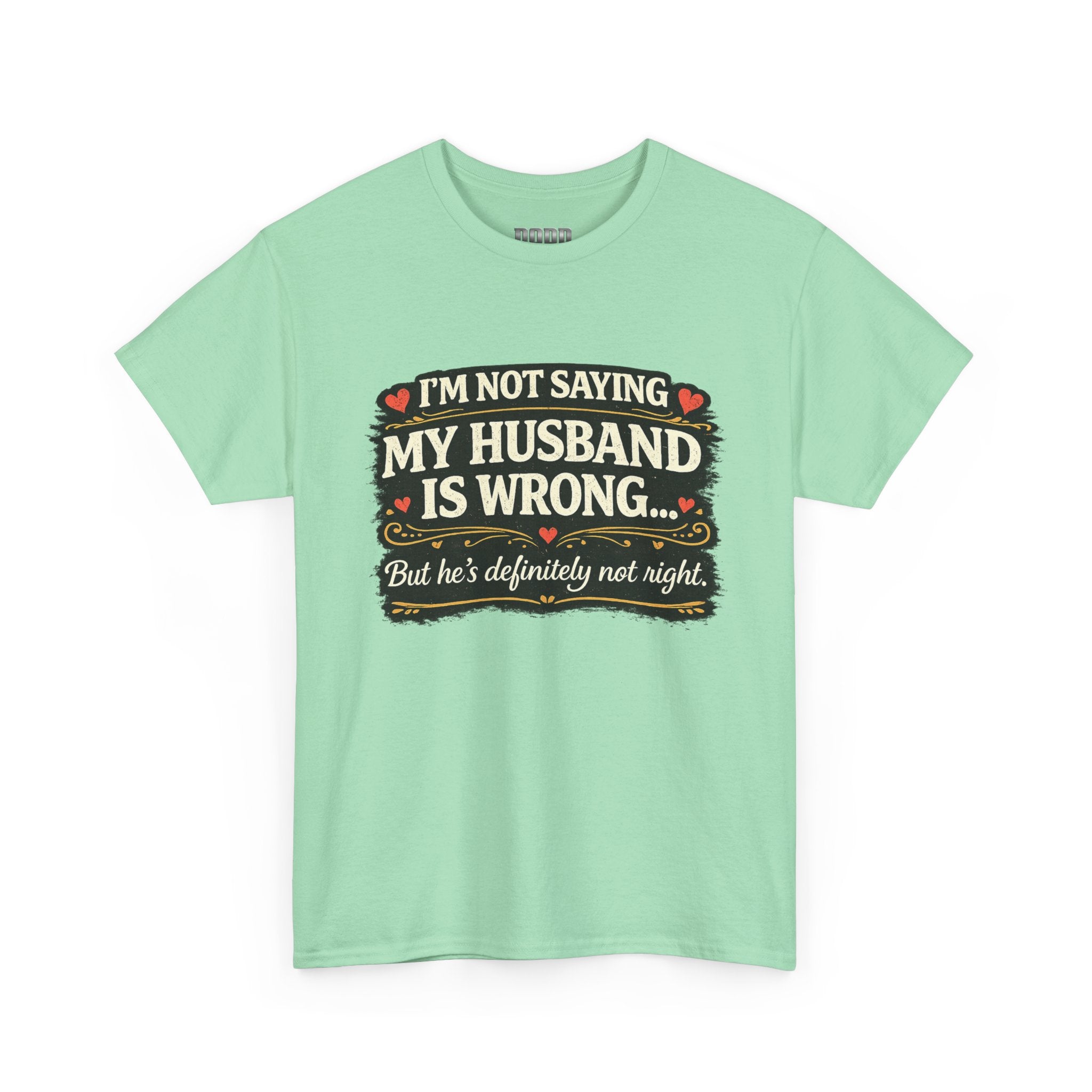 Funny Wife T‑Shirt – “I’m Not Saying My Husband Is Wrong… But He’s Definitely Not Right” Tee