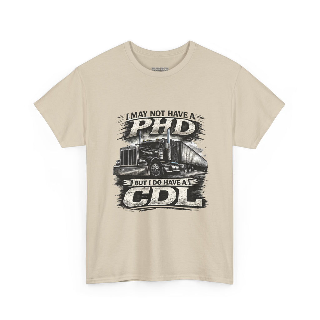 CDL Trucker T‑Shirt – "I May Not Have a PhD But I Do Have a CDL" Truck Driver Tee